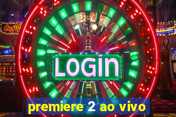premiere 2 ao vivo